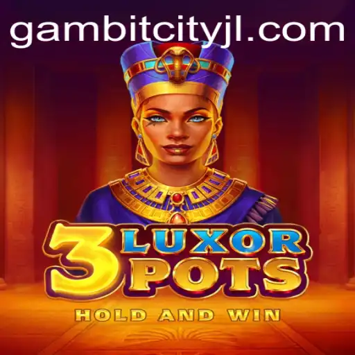 Exploring the Intriguing World of 3LuxorPots in GAMBITCITY